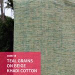Code 18: Teal grains on beige khadi cotton